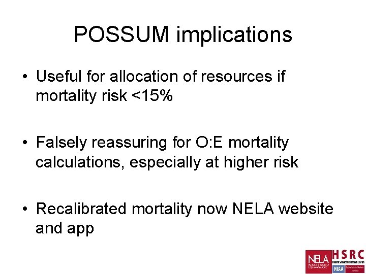 POSSUM implications • Useful for allocation of resources if mortality risk <15% • Falsely