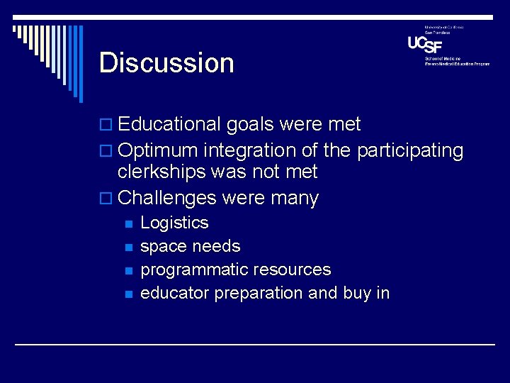 Discussion o Educational goals were met o Optimum integration of the participating clerkships was Discussion o Educational goals were met o Optimum integration of the participating clerkships was
