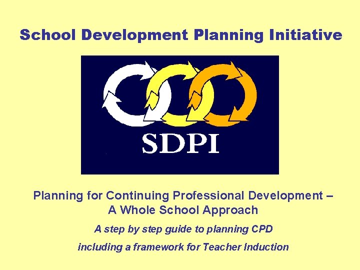 School Development Planning Initiative Planning for Continuing Professional Development – A Whole School Approach