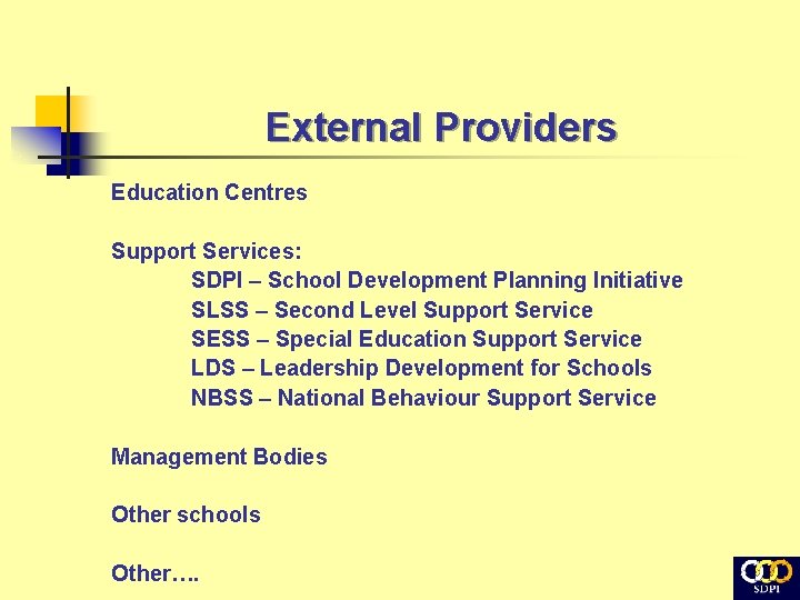 External Providers Education Centres Support Services: SDPI – School Development Planning Initiative SLSS –