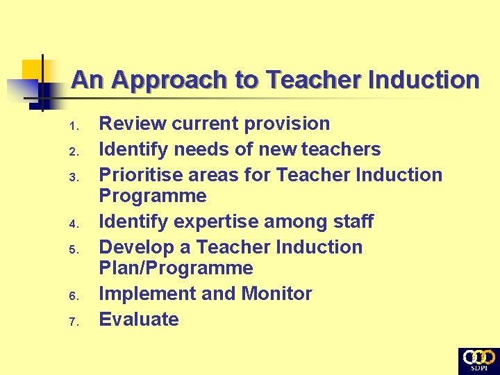 An Approach to Teacher Induction 1. 2. 3. 4. 5. 6. 7. Review current