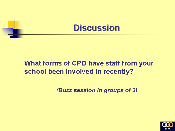 Discussion What forms of CPD have staff from your school been involved in recently?