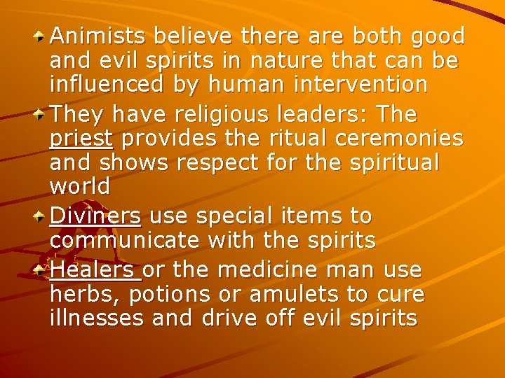 Animists believe there are both good and evil spirits in nature that can be