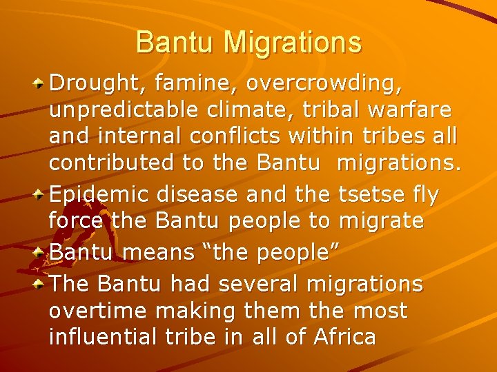 Bantu Migrations Drought, famine, overcrowding, unpredictable climate, tribal warfare and internal conflicts within tribes