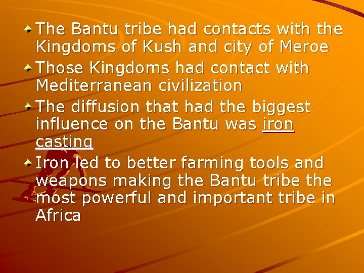 The Bantu tribe had contacts with the Kingdoms of Kush and city of Meroe