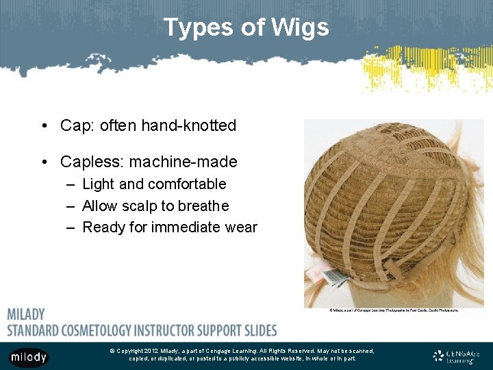 Types of Wigs • Cap: often hand-knotted • Capless: machine-made – Light and comfortable