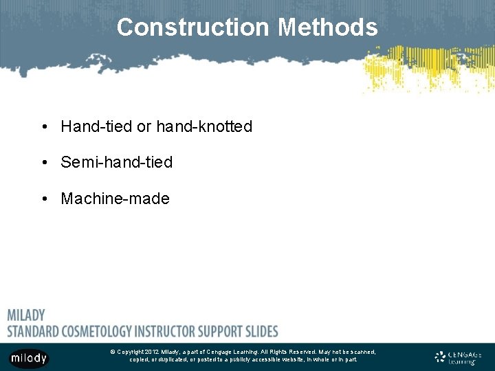Construction Methods • Hand-tied or hand-knotted • Semi-hand-tied • Machine-made © Copyright 2012 Milady,