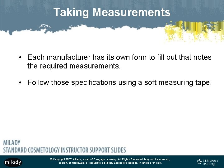 Taking Measurements • Each manufacturer has its own form to fill out that notes
