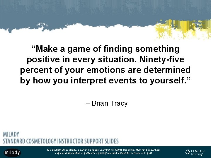 “Make a game of finding something positive in every situation. Ninety-five percent of your