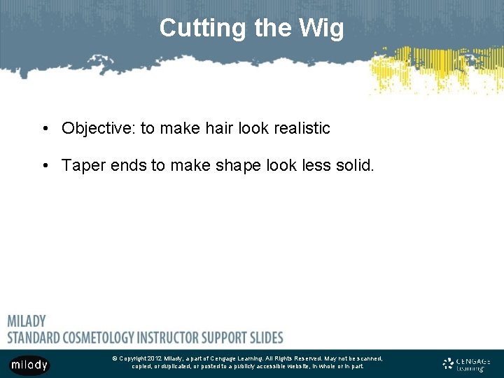 Cutting the Wig • Objective: to make hair look realistic • Taper ends to