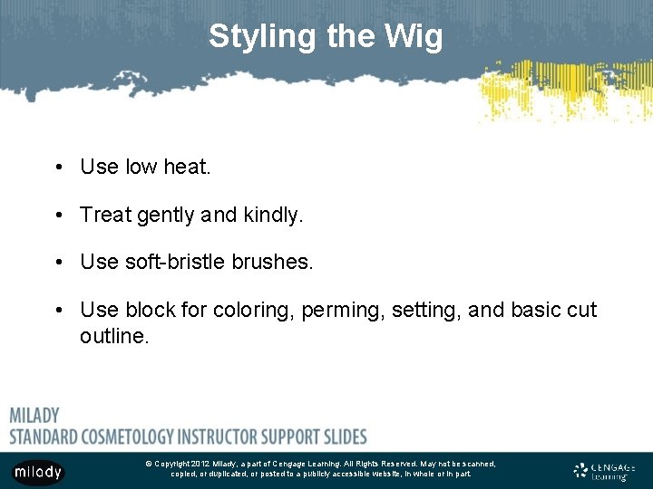 Styling the Wig • Use low heat. • Treat gently and kindly. • Use
