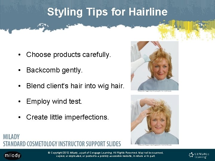 Styling Tips for Hairline • Choose products carefully. • Backcomb gently. • Blend client’s