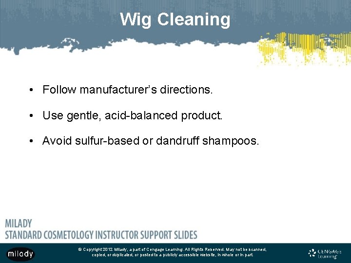Wig Cleaning • Follow manufacturer’s directions. • Use gentle, acid-balanced product. • Avoid sulfur-based