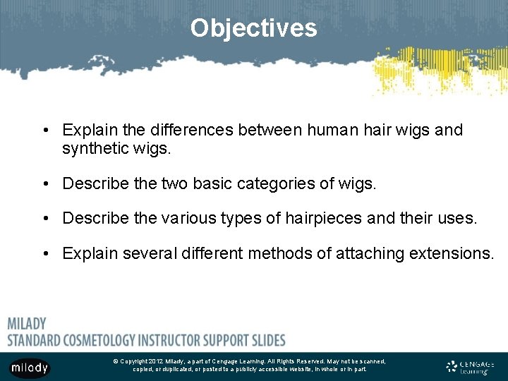 Objectives • Explain the differences between human hair wigs and synthetic wigs. • Describe
