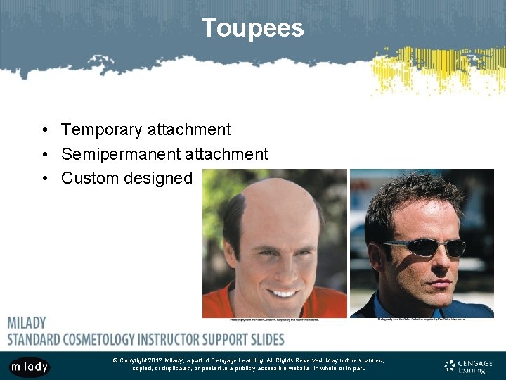 Toupees • Temporary attachment • Semipermanent attachment • Custom designed © Copyright 2012 Milady,