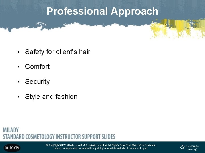 Professional Approach • Safety for client’s hair • Comfort • Security • Style and