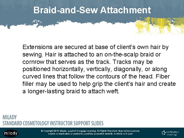 Braid-and-Sew Attachment Extensions are secured at base of client’s own hair by sewing. Hair