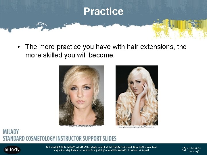 Practice • The more practice you have with hair extensions, the more skilled you