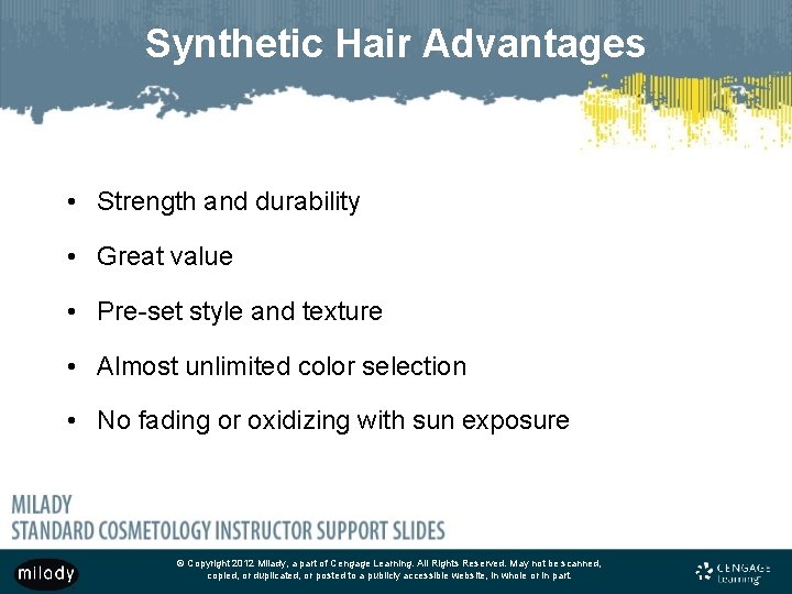 Synthetic Hair Advantages • Strength and durability • Great value • Pre-set style and