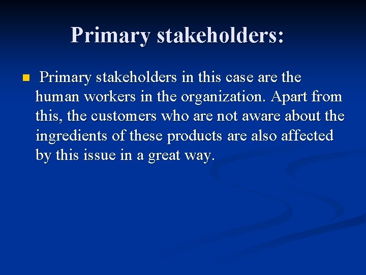 Primary stakeholders: n Primary stakeholders in this case are the human workers in the