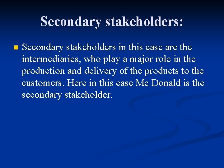 Secondary stakeholders: n Secondary stakeholders in this case are the intermediaries, who play a