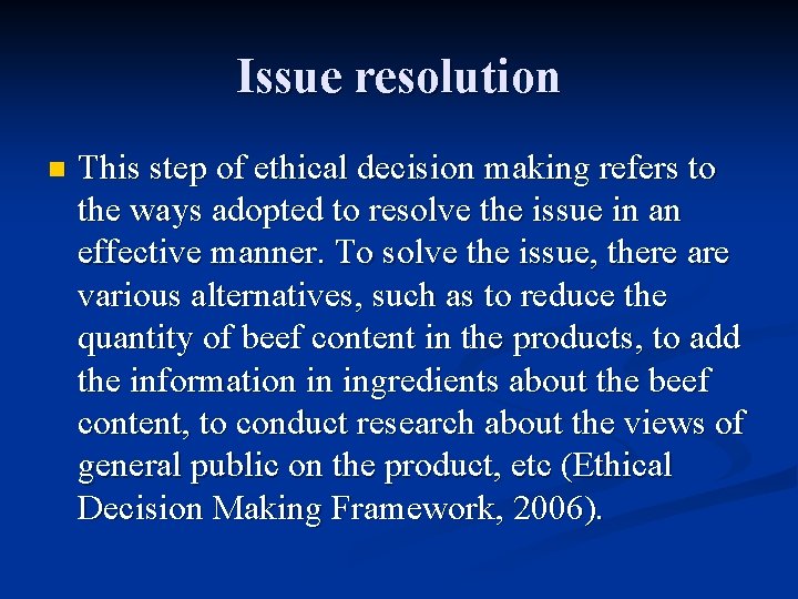 Issue resolution n This step of ethical decision making refers to the ways adopted