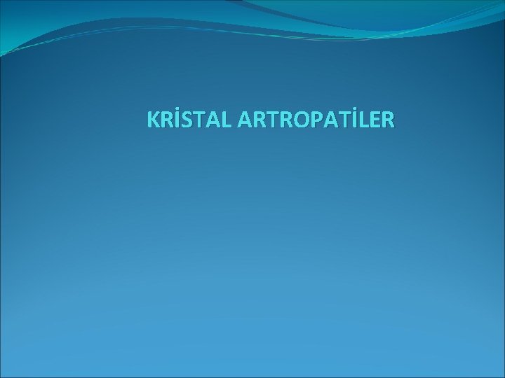 KRİSTAL ARTROPATİLER 