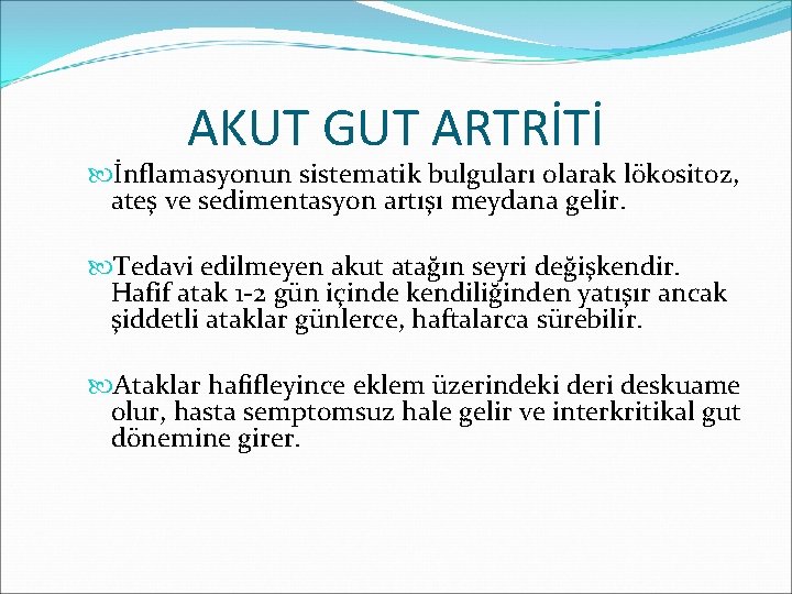 AKUT GUT ARTRİTİ İnflamasyonun sistematik bulguları olarak lökositoz, ateş ve sedimentasyon artışı meydana gelir.