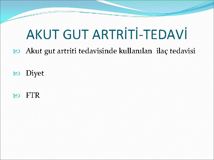 AKUT GUT ARTRİTİ-TEDAVİ Akut gut artriti tedavisinde kullanılan ilaç tedavisi Diyet FTR 