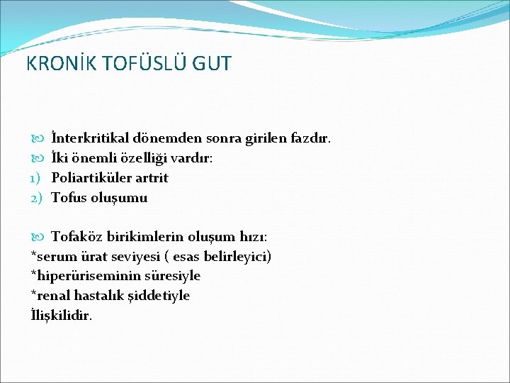 KRONİK TOFÜSLÜ GUT 1) 2) İnterkritikal dönemden sonra girilen fazdır. İki önemli özelliği vardır: