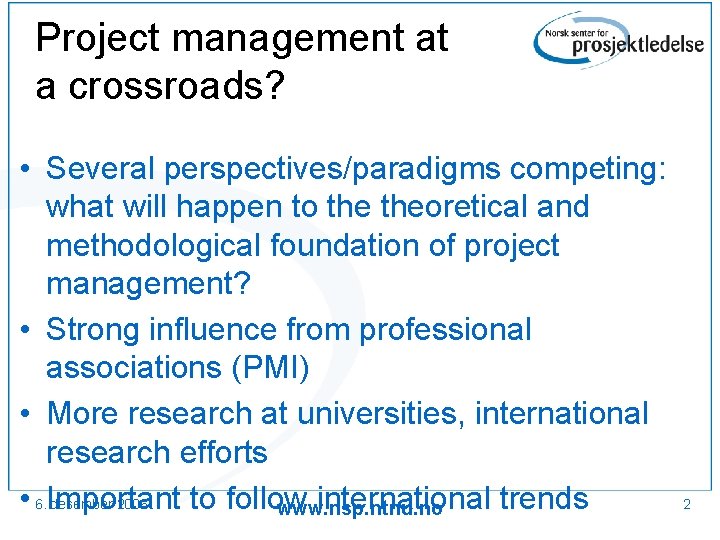 Project management at a crossroads? • Several perspectives/paradigms competing: what will happen to theoretical