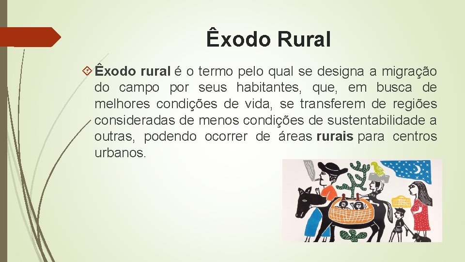 Êxodo Rural Êxodo rural é o termo pelo qual se designa a migração do