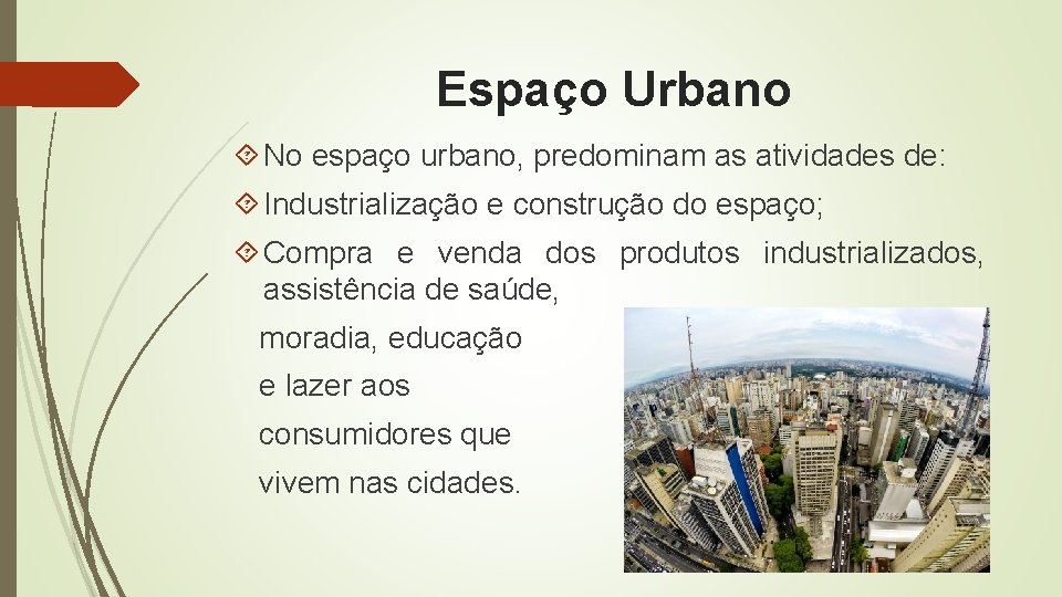 Espaço Urbano No espaço urbano, predominam as atividades de: Industrialização e construção do espaço;