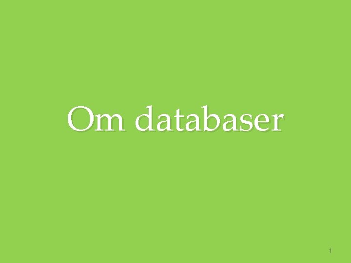Om databaser 1 