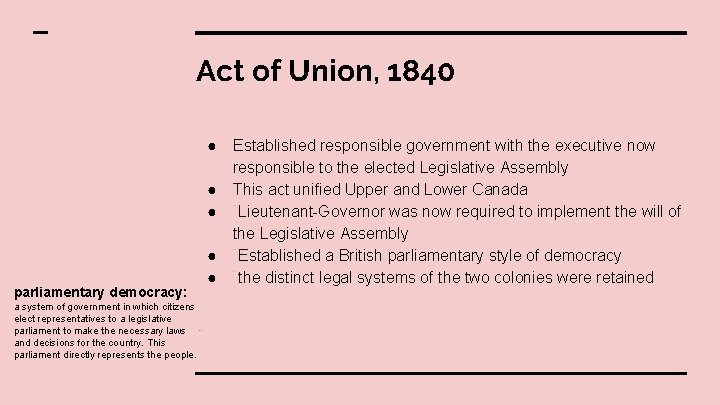 Act of Union, 1840 ● ● ● parliamentary democracy: a system of government in