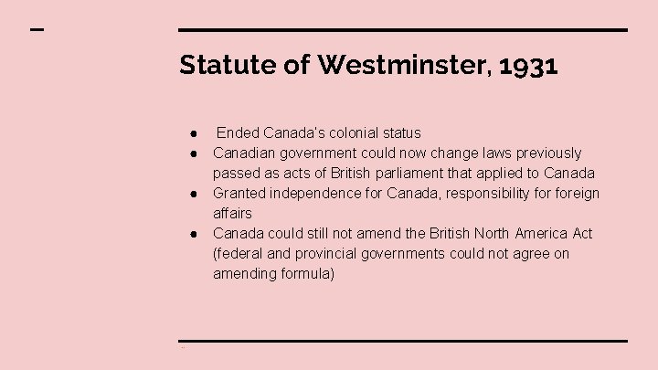 Statute of Westminster, 1931 ● ● ¨ Ended Canada’s colonial status Canadian government could