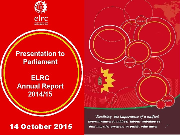 Presentation to Parliament ELRC Annual Report 2014/15 14 October 2015 “Realising the importance of
