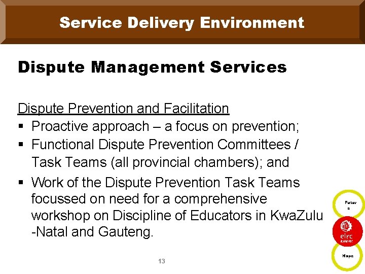 Service Delivery Environment Dispute Management Services Dispute Prevention and Facilitation § Proactive approach –