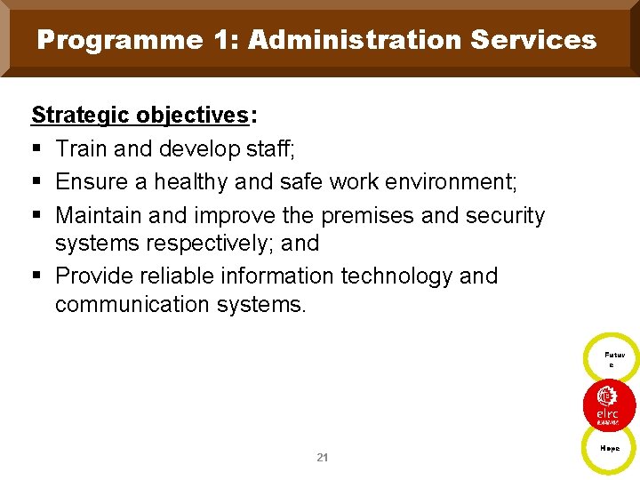 Programme 1: Administration Services Strategic objectives: § Train and develop staff; § Ensure a