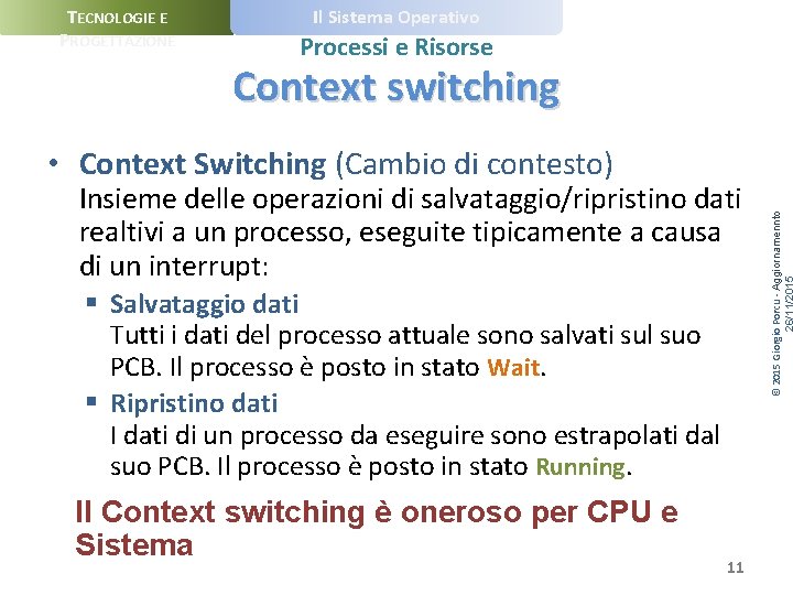 TECNOLOGIE E PROGETTAZIONE Il Sistema Operativo Processi e Risorse Context switching Insieme delle operazioni