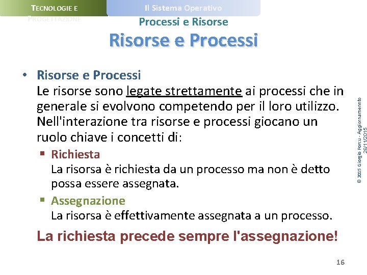 TECNOLOGIE E PROGETTAZIONE Il Sistema Operativo Processi e Risorse • Risorse e Processi Le