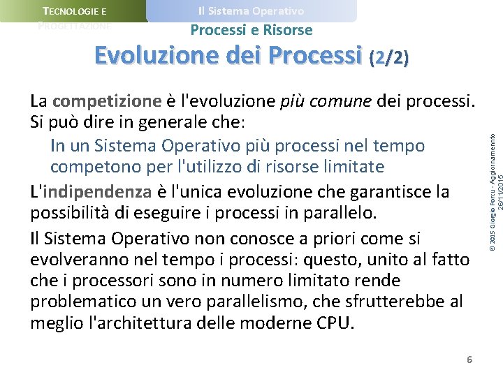 TECNOLOGIE E PROGETTAZIONE Il Sistema Operativo Processi e Risorse La competizione è l'evoluzione più