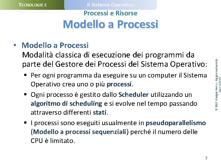 TECNOLOGIE E PROGETTAZIONE Il Sistema Operativo Processi e Risorse • Modello a Processi Modalità