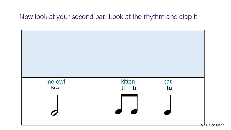 Now look at your second bar. Look at the rhythm and clap it. me-ow!