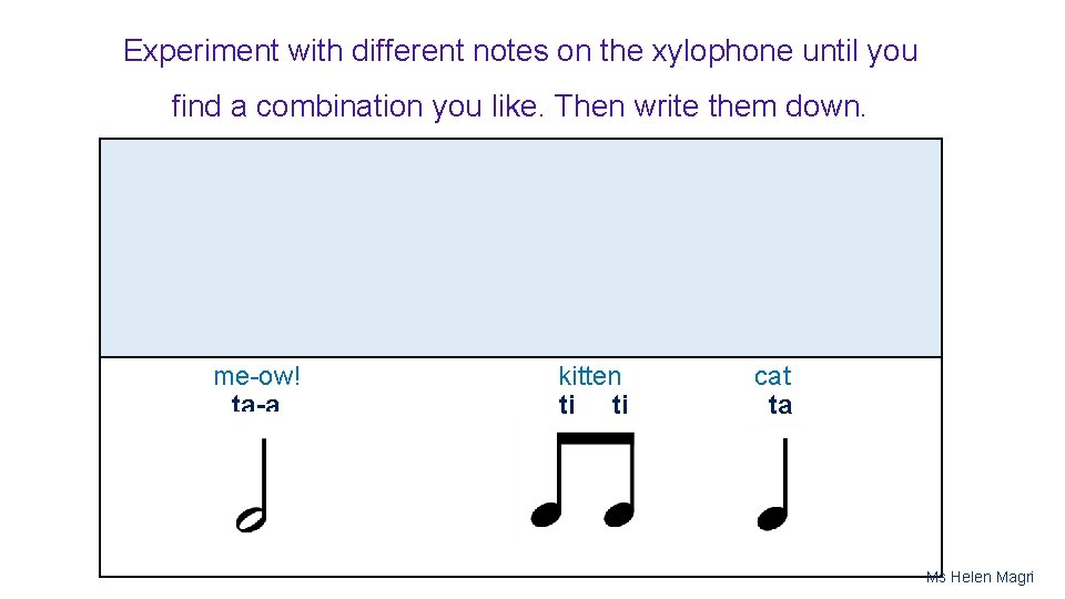 Experiment with different notes on the xylophone until you find a combination you like.