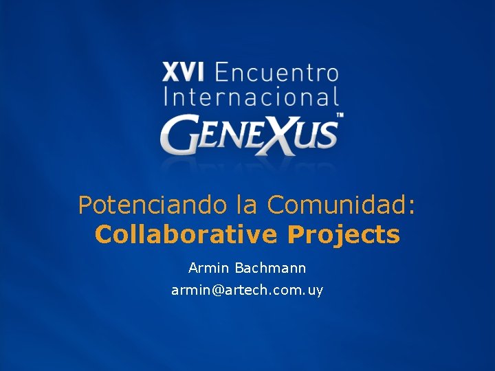 Potenciando la Comunidad: Collaborative Projects Armin Bachmann armin@artech. com. uy 