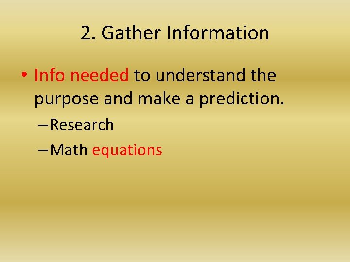 2. Gather Information • Info needed to understand the purpose and make a prediction.