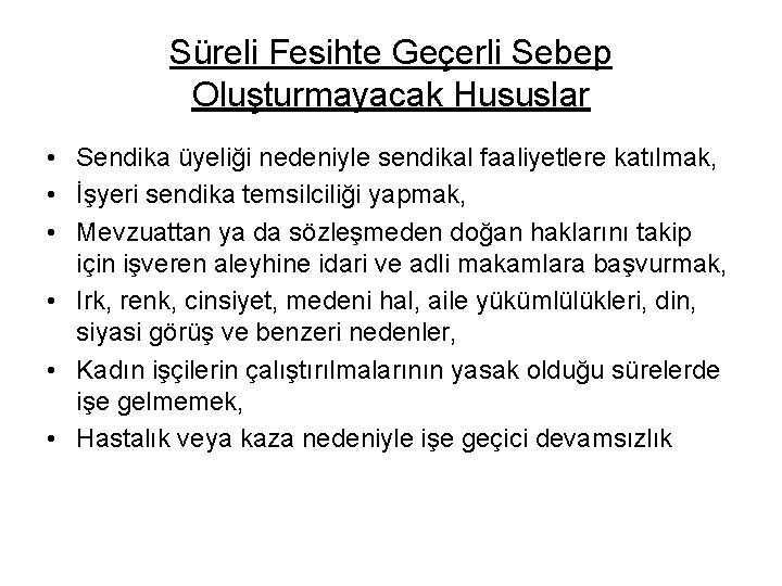 Süreli Fesihte Geçerli Sebep Oluşturmayacak Hususlar • Sendika üyeliği nedeniyle sendikal faaliyetlere katılmak, •