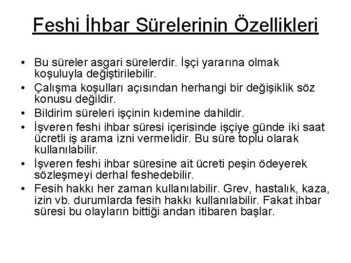 Feshi İhbar Sürelerinin Özellikleri • Bu süreler asgari sürelerdir. İşçi yararına olmak koşuluyla değiştirilebilir.