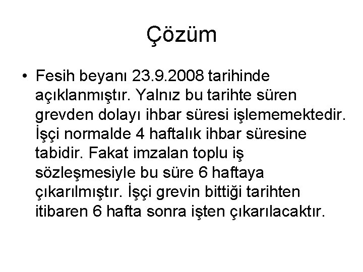 Çözüm • Fesih beyanı 23. 9. 2008 tarihinde açıklanmıştır. Yalnız bu tarihte süren grevden